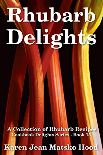 Rhubarb Delights A Collection Of Rhubarb Recipes (cookbook Delights) [Perfect Paperback]