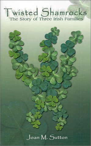 Twisted Shamrocks The Story Of Three Irish Families [Paperback]