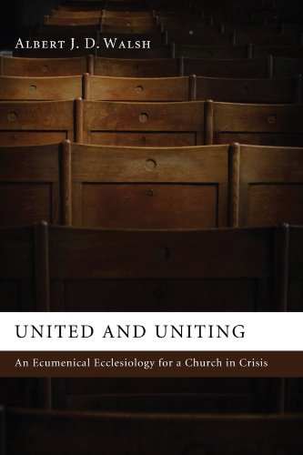 United And Uniting An Ecumenical Ecclesiology For A Church In Crisis [Paperback]