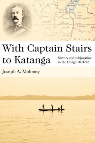 With Captain Stairs To Katanga Slavery And Subjugation In The Congo 1891-92 [Paperback]