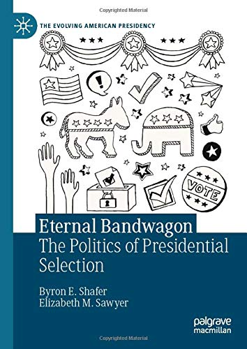 Eternal Bandwagon The Politics of Presidential Selection [Hardcover]