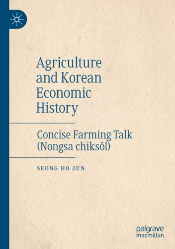 Agriculture and Korean Economic History: Concise Farming Talk (Nongsa chiks?l) [Paperback]