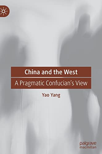 China and the West: A Pragmatic Confucians View [Hardcover]