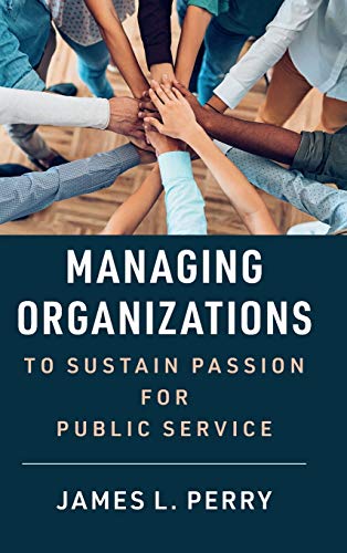 Managing Organizations to Sustain Passion for Public Service [Hardcover]