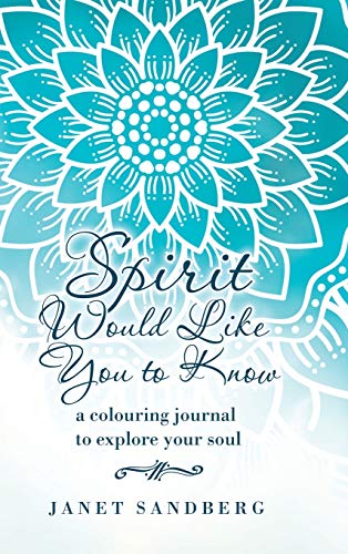 Spirit Would Like You to Know  A Colouring Journal to Explore Your Soul [Hardcover]