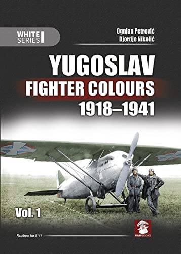 Yugoslav Fighter Colours 1918-1941: Volume 1 [Hardcover]