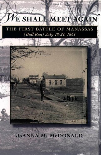 &quotWe Shall Meet Again&quot The First Battle of Manassas (Bull Run), July 1 [Paperback]