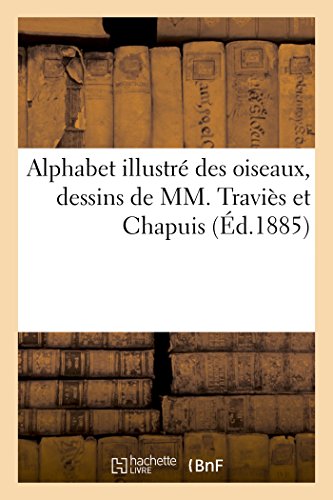 Alphabet Illustre Des Oiseaux, Dessins De Mm. Travies Et Chapuis (french Edition [Paperback]