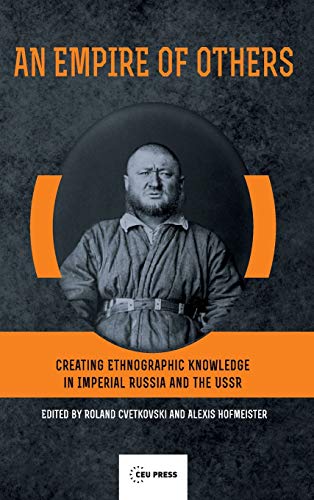 An Empire Of Others-Creating Ethnographic Knowledge In Imperial Russia And The U [Hardcover]