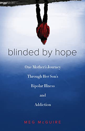 Blinded by Hope One Mothers Journey Through Her Sons Bipolar Illness and Addi [Paperback]