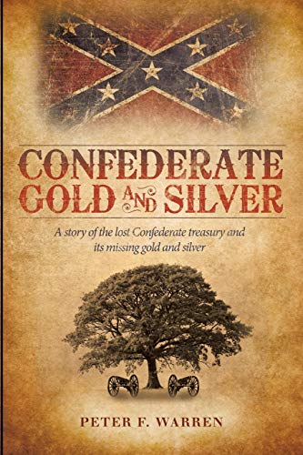 Confederate Gold And Silver A Story Of The Lost Confederate Treasury And Its Mi [Paperback]