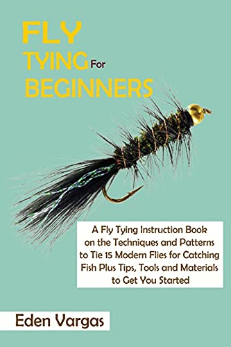 Fly Tying for Beginners  A Fly Tying Instruction Book on the Techniques and Pat [Paperback]
