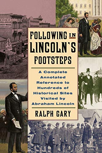 Following in Lincoln&39s Footsteps A Complete Annotated Reference to Hundreds [Paperback]