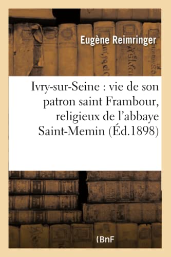 Ivry-Sur-Seine  Vie de Son Patron Saint Frambour, Religieux de l'Abbaye Saint-M [Paperback]
