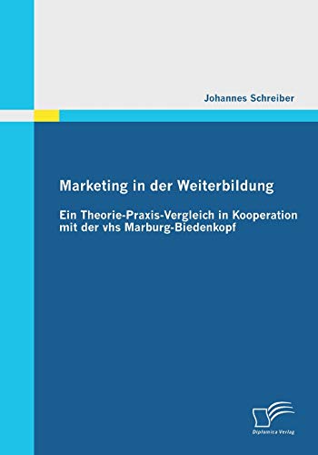 Marketing in der Weiterbildung  Ein Theorie-Praxis-Vergleich in Kooperation Mit [Paperback]