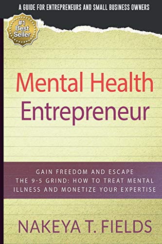 Mental Health Entrepreneur  Gain Freedom and Escape the 9-5 Grind How to Treat [Paperback]