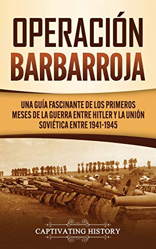 Operacin Barbarroja  Una Gua Fascinante de Los Primeros Meses de la Guerra En [Hardcover]
