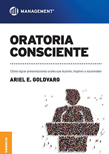 Oratoria Consciente : Como Lograr Presentaciones Orales Que Ilustren, Inspiren y [Paperback]