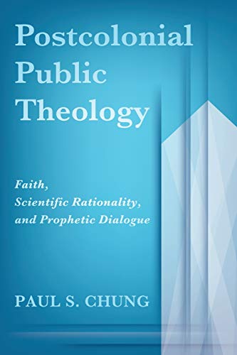 Postcolonial Public Theology Faith, Scientific Rationality, And Prophetic Dialo [Paperback]