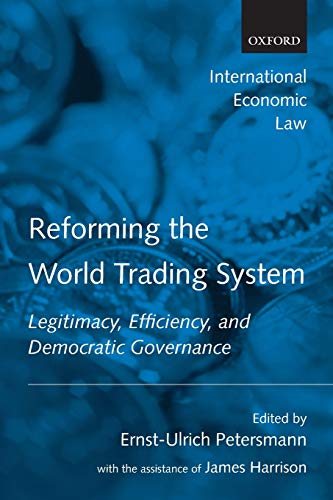 Reforming the World Trading System Legitimacy, Efficiency, and Democratic Gover [Paperback]