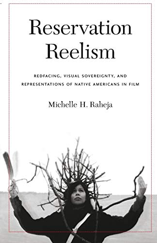 Reservation Reelism Redfacing, Visual Sovereignty, And Representations Of Nativ [Paperback]