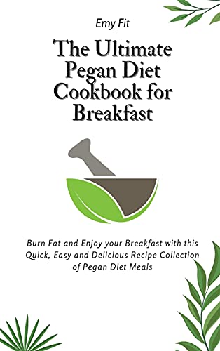Ultimate Pegan Diet Cookbook For Breakfast