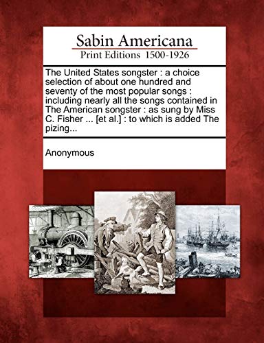 United States Songster  A Choice Selection of about One Hundred and Seventy of  [Paperback]