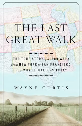 The Last Great Walk The True Story of a 1909 Walk from New York to San Francisc [Hardcover]