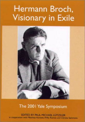 Hermann Broch, Visionary in Exile  The 2001 Yale Symposium [Hardcover]