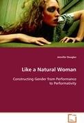Like a Natural Woman Constructing Gender from Performance to Performativity [Paperback]