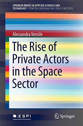The Rise of Private Actors in the Space Sector [Paperback]