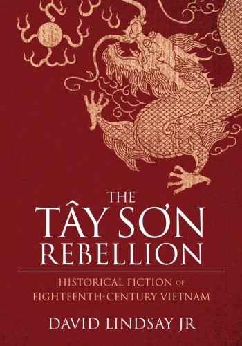 Tay Son Rebellion  Historical Fiction of Eighteenth-Century Vietnam [Paperback]