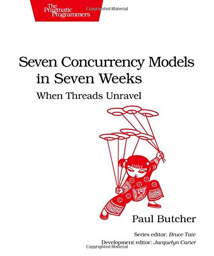 Seven Concurrency Models in Seven Weeks When Threads Unravel [Paperback]