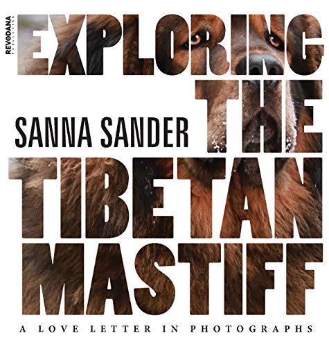 Exploring the Tibetan Mastiff  A Love Letter in Photographs [Hardcover]