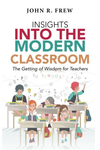 Insights into the Modern Classroom  The Getting of Wisdom for Teachers [Paperback]