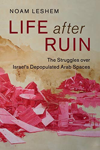 Life after Ruin The Struggles over Israel's Depopulated Arab Spaces [Paperback]