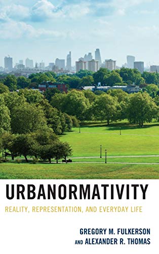 Urbanormativity Reality, Representation, and Everyday Life [Hardcover]
