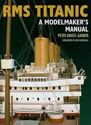 RMS Titanic  A Modelmaker's Manual [Paperback]