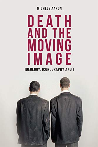 Death and the Moving Image Ideology, Iconography and I [Paperback]