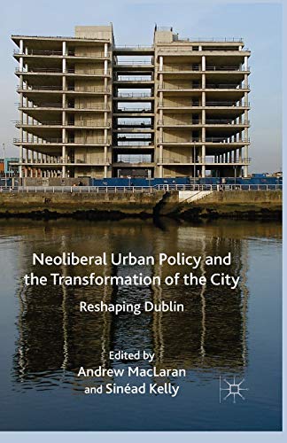 Neoliberal Urban Policy and the Transformation of the City Reshaping Dublin [Paperback]