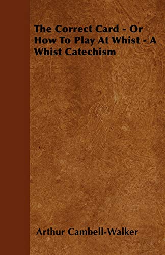 Correctcard - or How to Play at Whist - a Whist Catechism [Paperback]