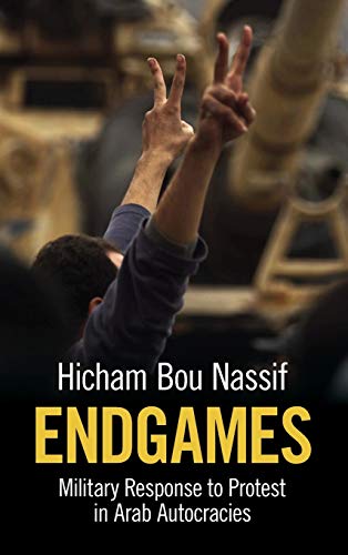 Endgames Military Response to Protest in Arab Autocracies [Hardcover]