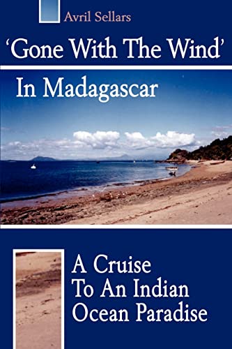Gone with the Wind in Madagascar  A Cruise to an Indian Ocean Paradise [Paperback]