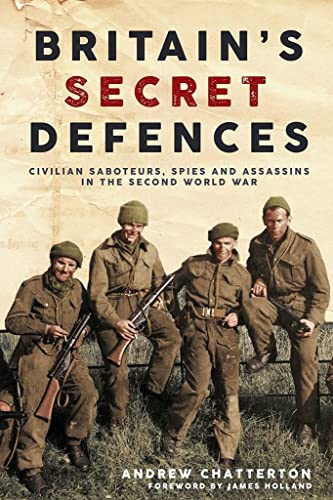 Britain's Secret Defences Civilian saboteurs, spies and assassins during the Se [Hardcover]