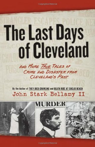 The Last Days of Cleveland And More True Tales of Crime and Disaster from Cleve [Paperback]