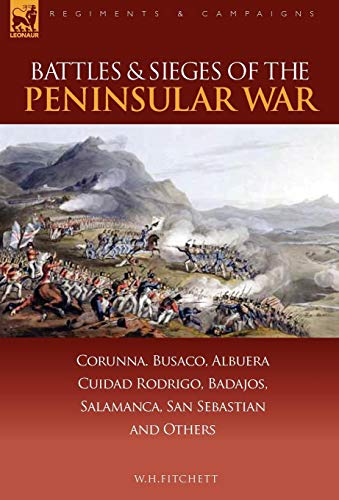 Battles & Sieges Of The Peninsular War Corunna, Busaco, Albuera, Ciudad Rodrigo [Hardcover]
