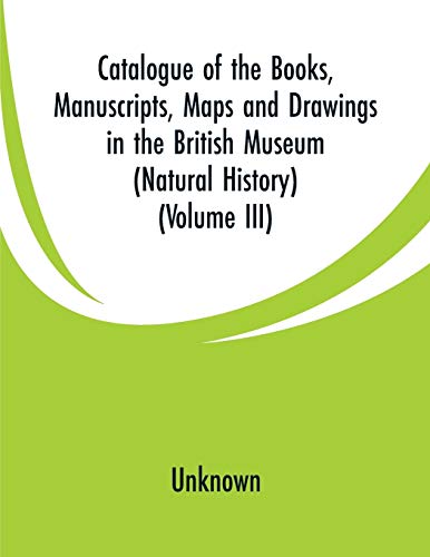 Catalogue of the Books, Manuscripts, Maps and Drawings in the British Museum (Na [Paperback]