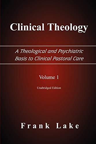 Clinical Theology, A Theological And Psychiatric Basis To Clinical Pastoral Care [Paperback]