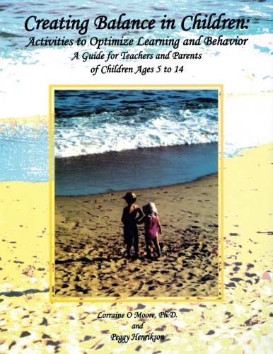 Creating Balance in Children Activities to Optimize Learning and Behavior A Gu [Paperback]