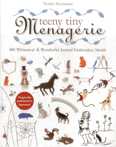 Teeny Tiny Menagerie 380 Whimsical &amp Wonderful Animal Embroidery Motifs [Paperback]